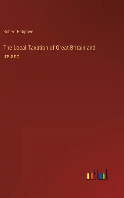 The Local Taxation of Great Britain and Ireland - Hardcover