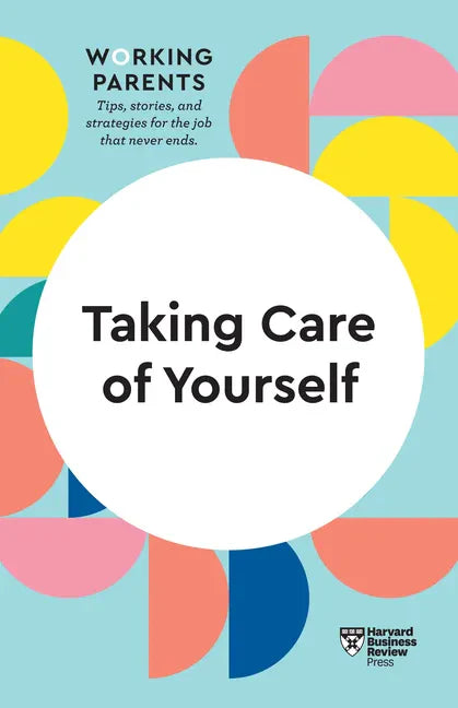 Taking Care of Yourself (HBR Working Parents Series) - Hardcover