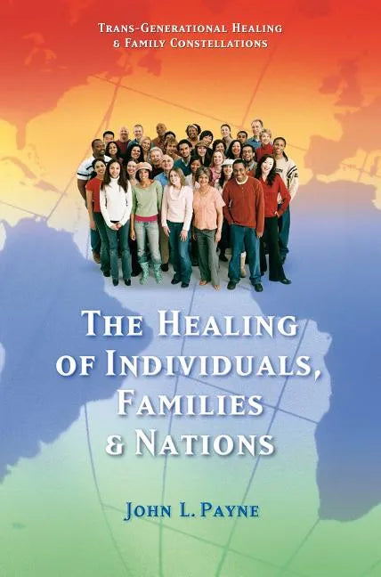 The Healing of Individuals, Families & Nations: Transgenerational Healing & Family Constellations Book 1 - Paperback