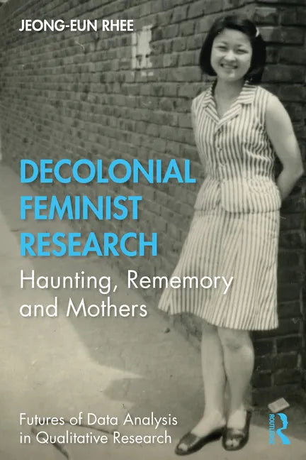 Decolonial Feminist Research: Haunting, Rememory and Mothers - Paperback