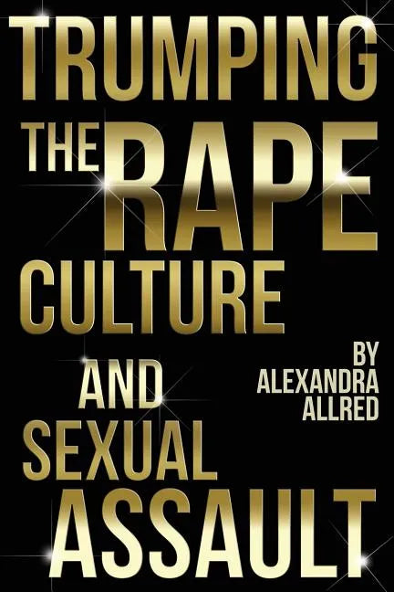 Trumping The Rape Culture and Sexual Assault - Paperback