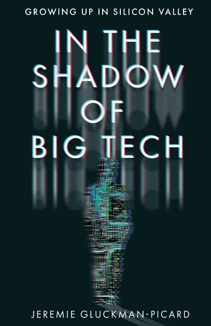 In the Shadow of Big Tech: Growing Up in Silicon Valley - Paperback