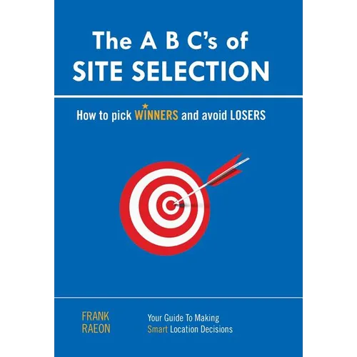 The A B C's of SITE SELECTION: How to Pick Winners and Avoid Losers - Hardcover