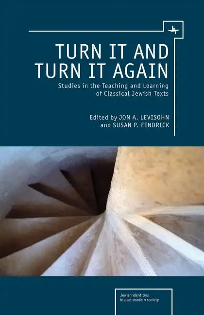 Turn It and Turn It Again: Studies in the Teaching and Learning of Classical Jewish Texts - Paperback