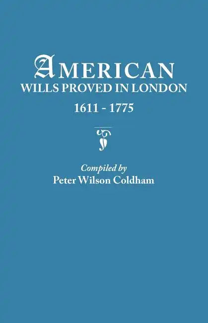 American Wills Proved in London, 1611-1775 - Paperback