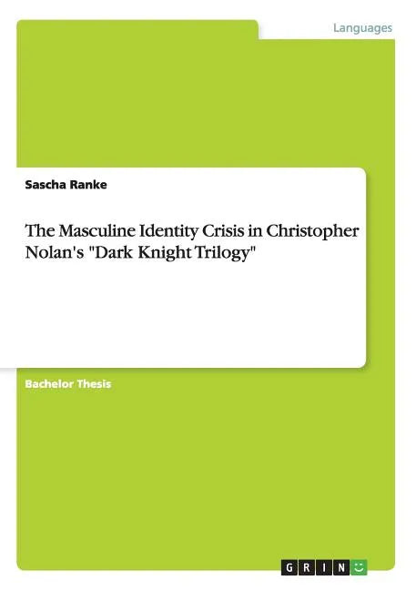 The Masculine Identity Crisis in Christopher Nolan's "Dark Knight Trilogy" - Paperback