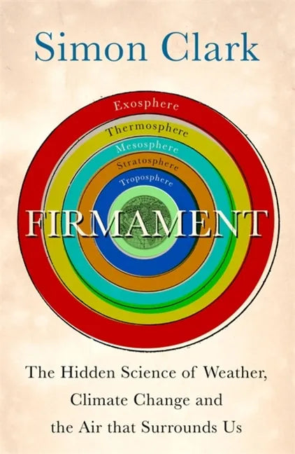 Firmament: The Hidden Science of Weather, Climate Change and the Air That Surrounds Us - Hardcover