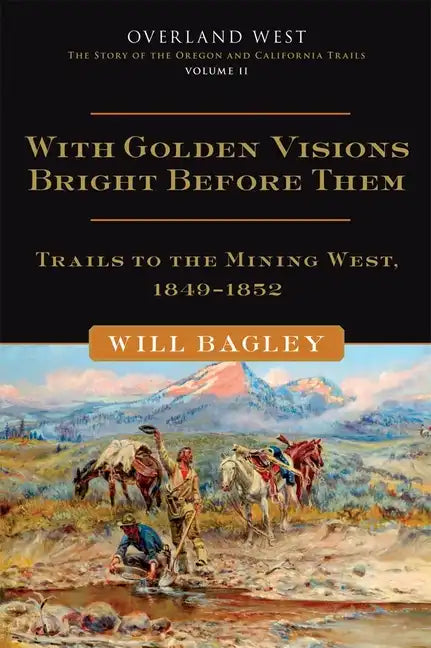 With Golden Visions Bright Before Them, 2: Trails to the Mining West, 1849-1852 - Hardcover