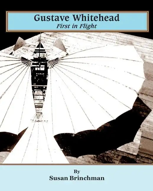 Gustave Whitehead: First in Flight - Paperback