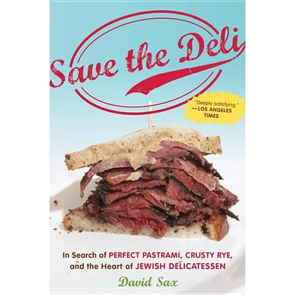 Save the Deli: In Search of Perfect Pastrami, Crusty Rye, and the Heart of Jewish Delicatessen - Paperback