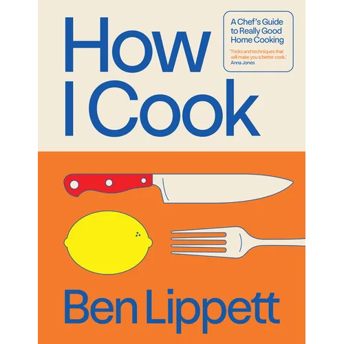 How I Cook: A Chef's Guide to Really Good Home Cooking - Hardcover