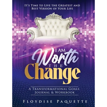 I Am Worth the Change: A Transformational Goals Journal & Workbook; It's Time to Live the Greatest and Best Version of Your Life - Paperback