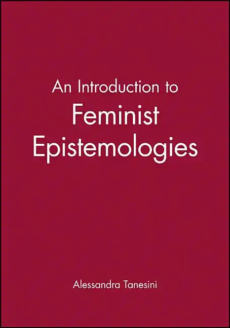An Introduction to Feminist Epistemologies - Paperback