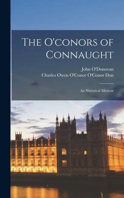 The O'conors of Connaught: An Historical Memoir - Hardcover