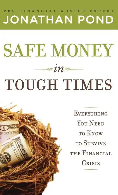 Safe Money in Tough Times: Everything You Need to Know to Survive the Financial Crisis - Hardcover
