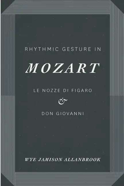 Rhythmic Gesture in Mozart: Le Nozze di Figaro and Don Giovanni - Paperback