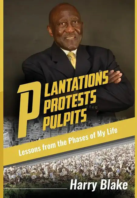 Plantations, Protests, Pulpits: Lessons from the Phases of My Life - Hardcover