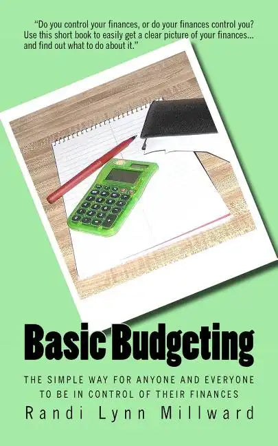 Basic Budgeting: The Simple Way for Anyone and Everyone to be in Control of Their Finances - Paperback