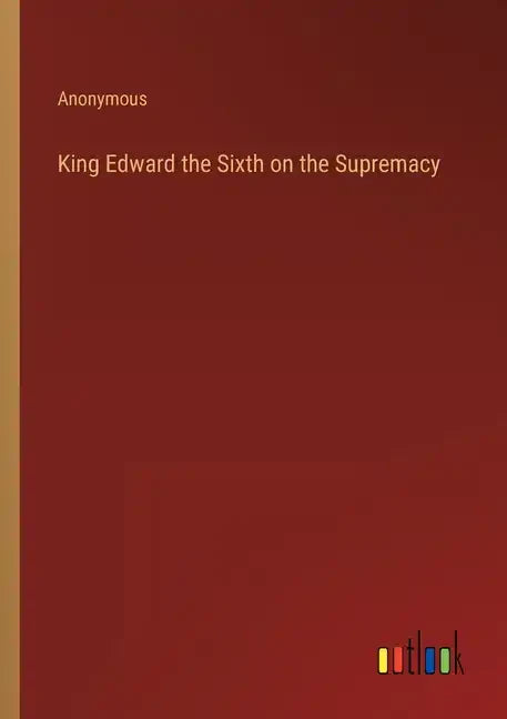 King Edward the Sixth on the Supremacy - Paperback