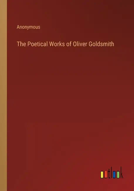 The Poetical Works of Oliver Goldsmith - Paperback