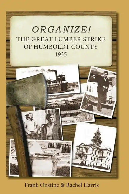 Organize! The Great Lumber Strike of Humboldt County 1935 - Paperback