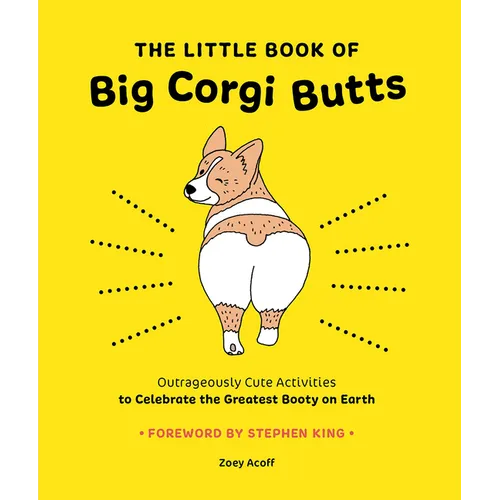 The Little Book of Big Corgi Butts: Outrageously Cute Activities to Celebrate the Greatest Booty on Earth - Paperback