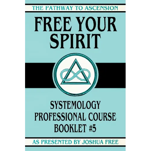 Free Your Spirit: Systemology Professional Course Booklet #5 - Paperback