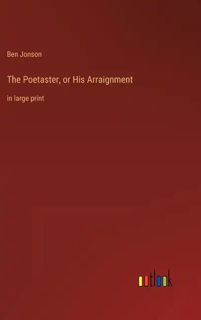 The Poetaster, or His Arraignment: in large print - Hardcover