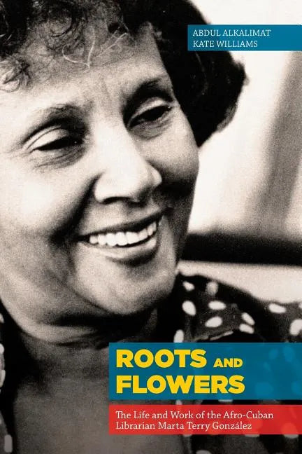 Roots and Flowers: The Life and Work of the Afro-Cuban Librarian Marta Terry González - Paperback