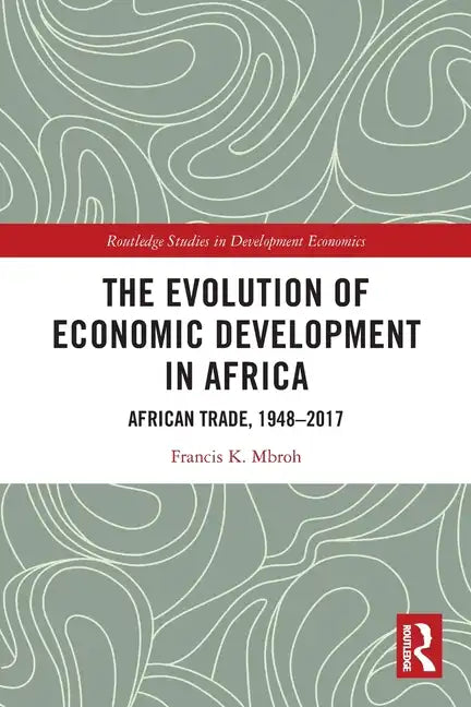 The Evolution of Economic Development in Africa: African Trade, 1948-2017 - Paperback