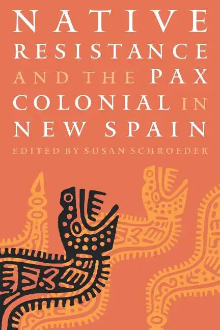 Native Resistance and the Pax Colonial in New Spain - Paperback