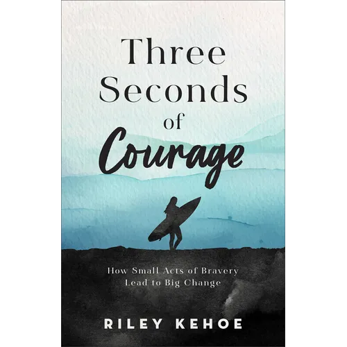 Three Seconds of Courage: How Small Acts of Bravery Lead to Big Change - Hardcover