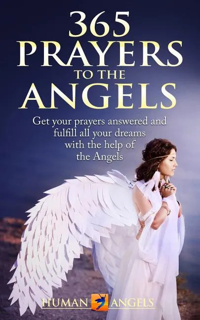 365 Prayers to the Angels: Get your prayers answered and fulfill all your dreams with the help of the Angels - Paperback