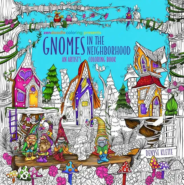 Zendoodle Coloring Presents Gnomes in the Neighborhood: An Artist's Coloring Book - Paperback