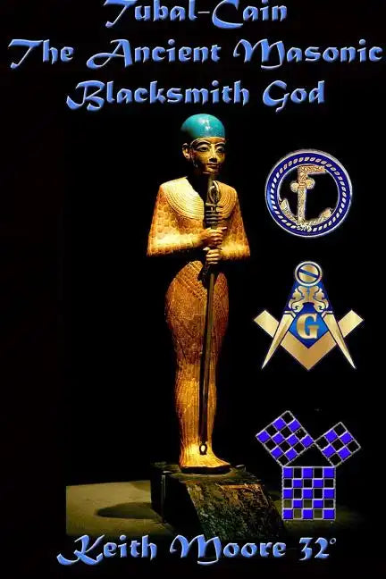 Tubal-Cain The Ancient Masonic Blacksmith God - Paperback