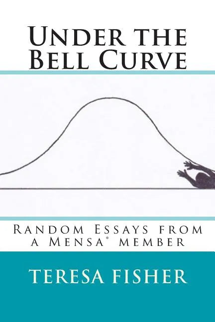 Under the Bell Curve: Random Essays from a Mensa(R) Member - Paperback