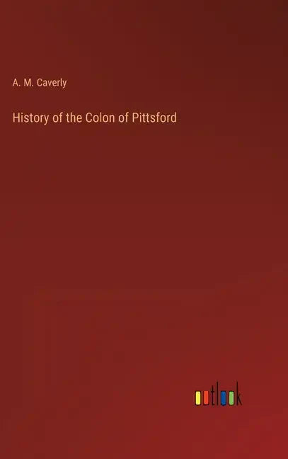History of the Colon of Pittsford - Hardcover