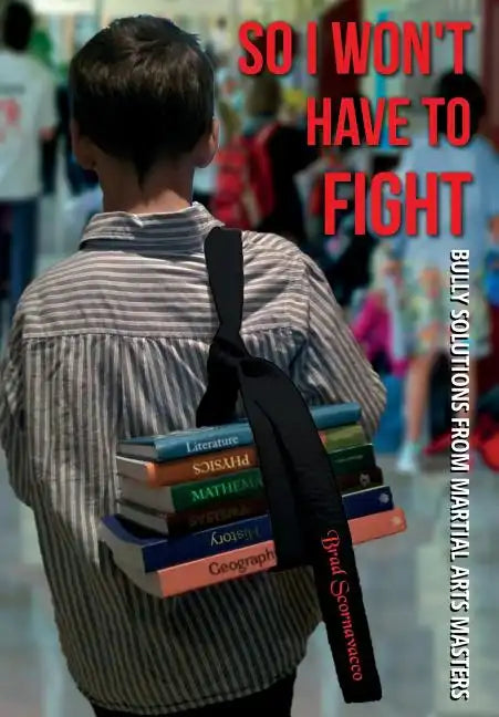 So I Won't Have to Fight: Bully Solutions from Martial Arts Masters - Hardcover