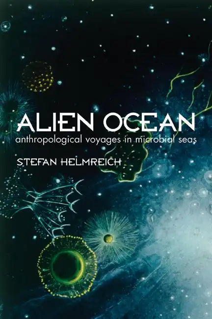 Alien Ocean: Anthropological Voyages in Microbial Seas - Paperback