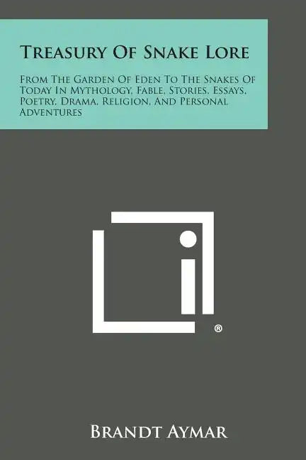 Treasury of Snake Lore: From the Garden of Eden to the Snakes of Today in Mythology, Fable, Stories, Essays, Poetry, Drama, Religion, and Pers - Paperback