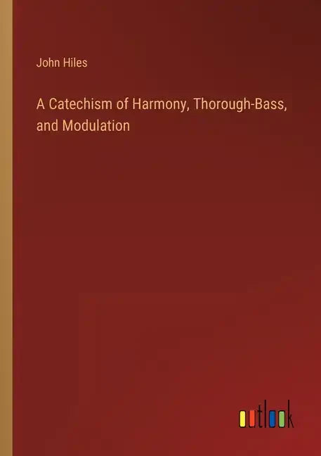 A Catechism of Harmony, Thorough-Bass, and Modulation - Paperback