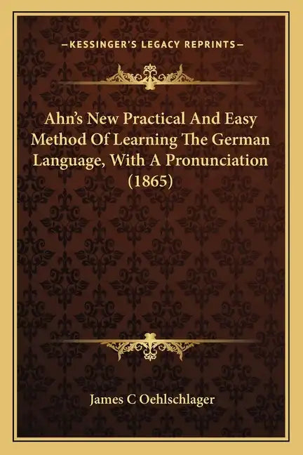 Ahn's New Practical and Easy Method of Learning the German Language, with a Pronunciation (1865) - Paperback