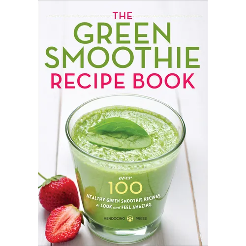 The Green Smoothie Recipe Book: Over 100 Healthy Green Smoothie Recipes to Look and Feel Amazing - Paperback