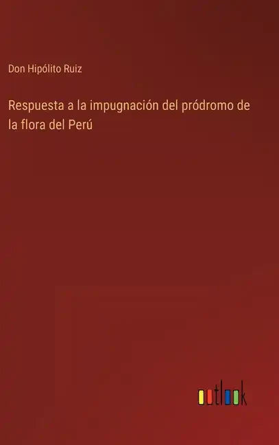 Respuesta a la impugnación del pródromo de la flora del Perú - Hardcover