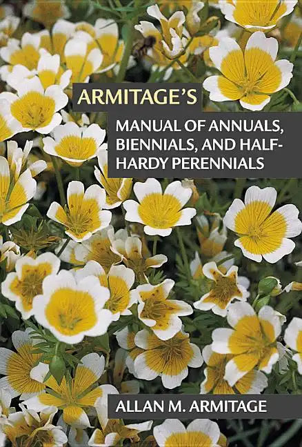 Armitage's Manual of Annuals, Biennials, and Half-Hardy Perennials - Paperback