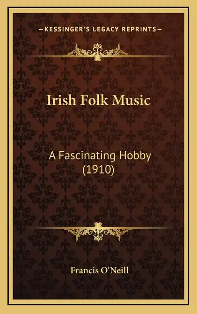 Irish Folk Music: A Fascinating Hobby (1910) - Hardcover