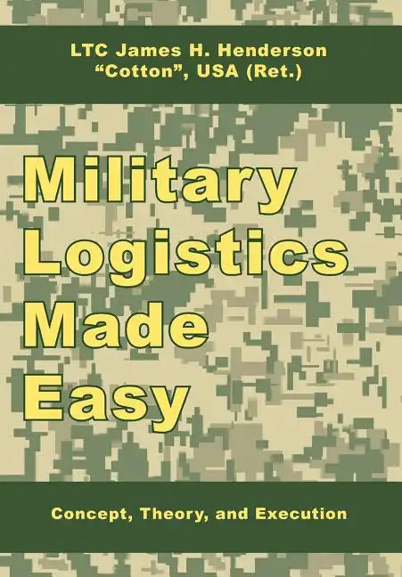 Military Logistics Made Easy: Concept, Theory, and Execution - Hardcover
