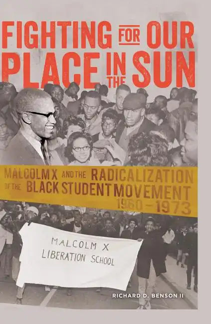 Fighting for Our Place in the Sun: Malcolm X and the Radicalization of the Black Student Movement 1960-1973 - Paperback