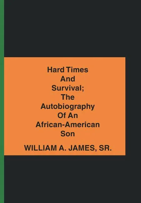Hard Times and Survival; the Autobiography of an African-American Son - Hardcover