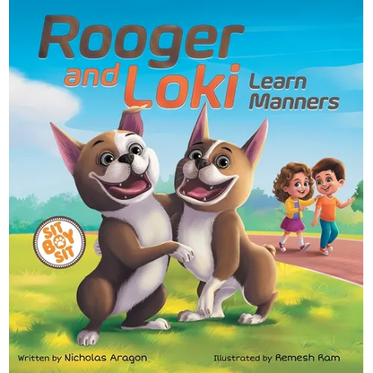 Rooger and Loki Learn Manners: Sit, Boy, Sit. A Children's Story about Dogs, Kindness and Family - Hardcover